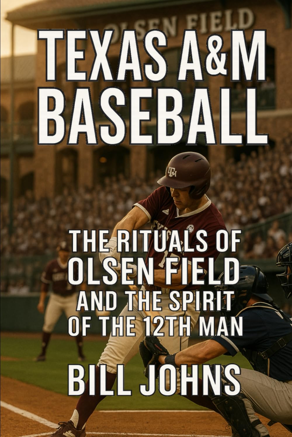 Texas A&M Baseball: The Rituals of Olsen Field and the Spirit of the 12th Man (The Diamond Republic: College Baseball and the American Imagination)