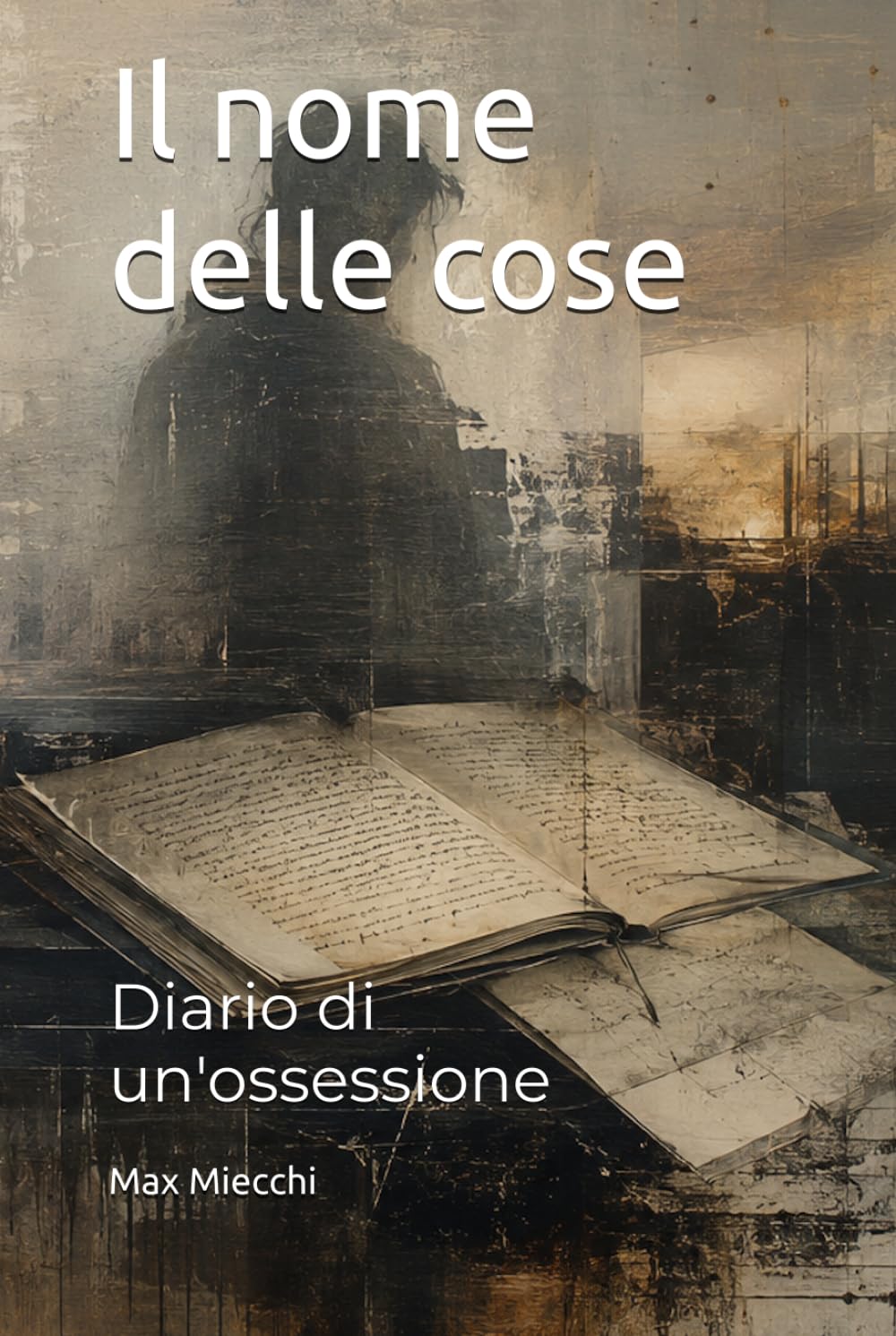 Il nome delle cose: Diario di un'ossessione (Romanzi)