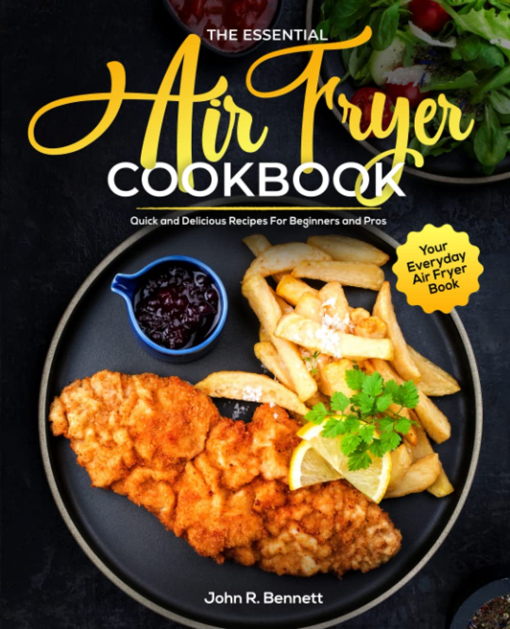 The Essential Air Fryer Cookbook: Quick and Delicious Recipes For Beginners and Pros | Your Everyday Air Fryer Book