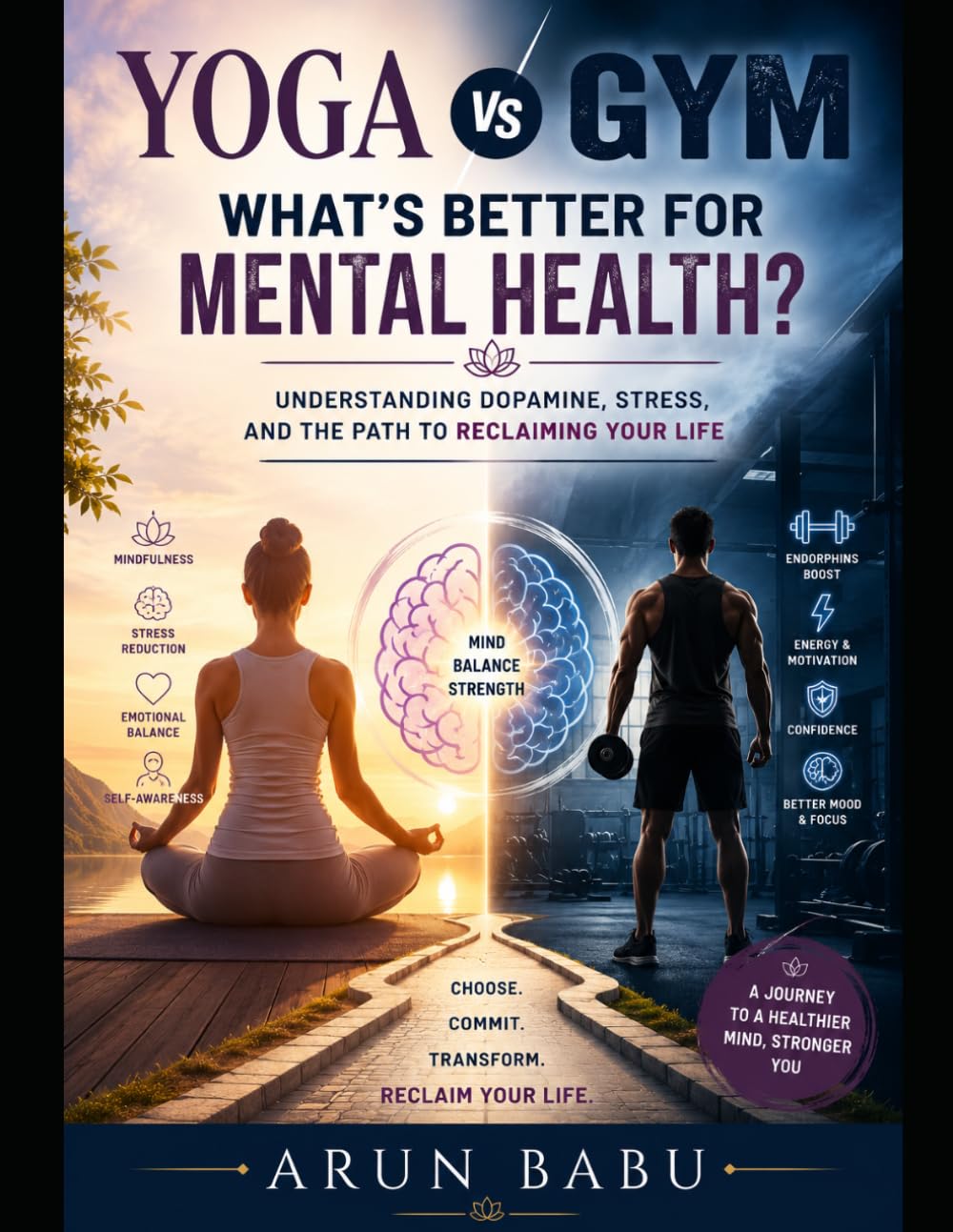 Yoga vs Gym: What’s Better for Mental Health?: Understanding Dopamine, Stress, and the Path to Reclaiming Your Life