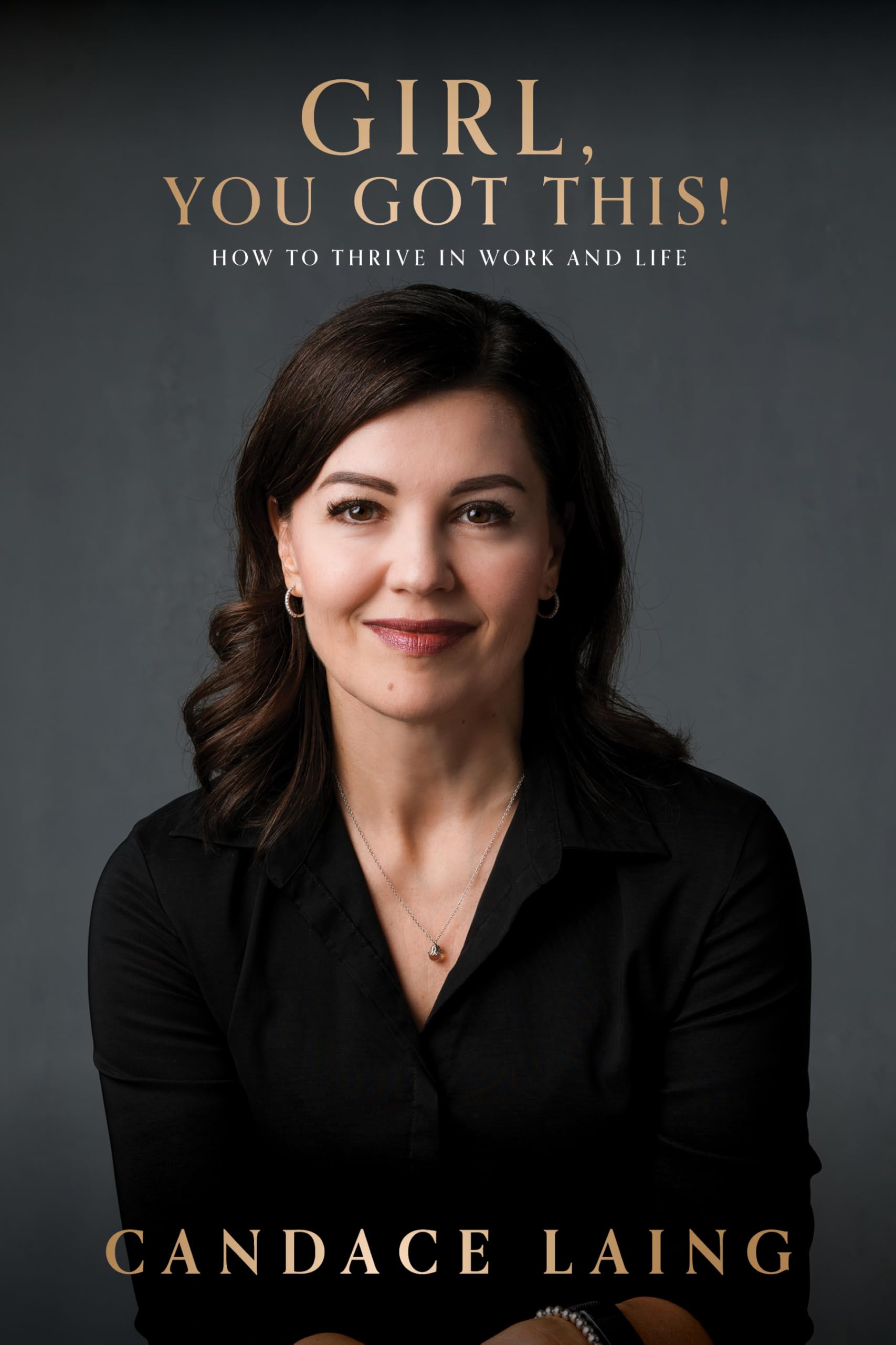 Girl, You Got This!: How to Thrive in Work and Life