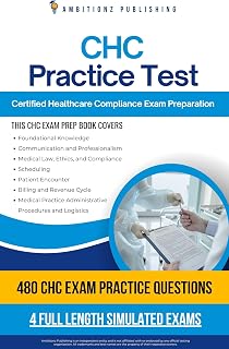 CHC Practice Test : 4 Full-Length Simulated Tests, 480 Practice Questions, Clear Explanations And Easy Strategies To Master The Certified Healthcare Compliance (CHC) Exam Success