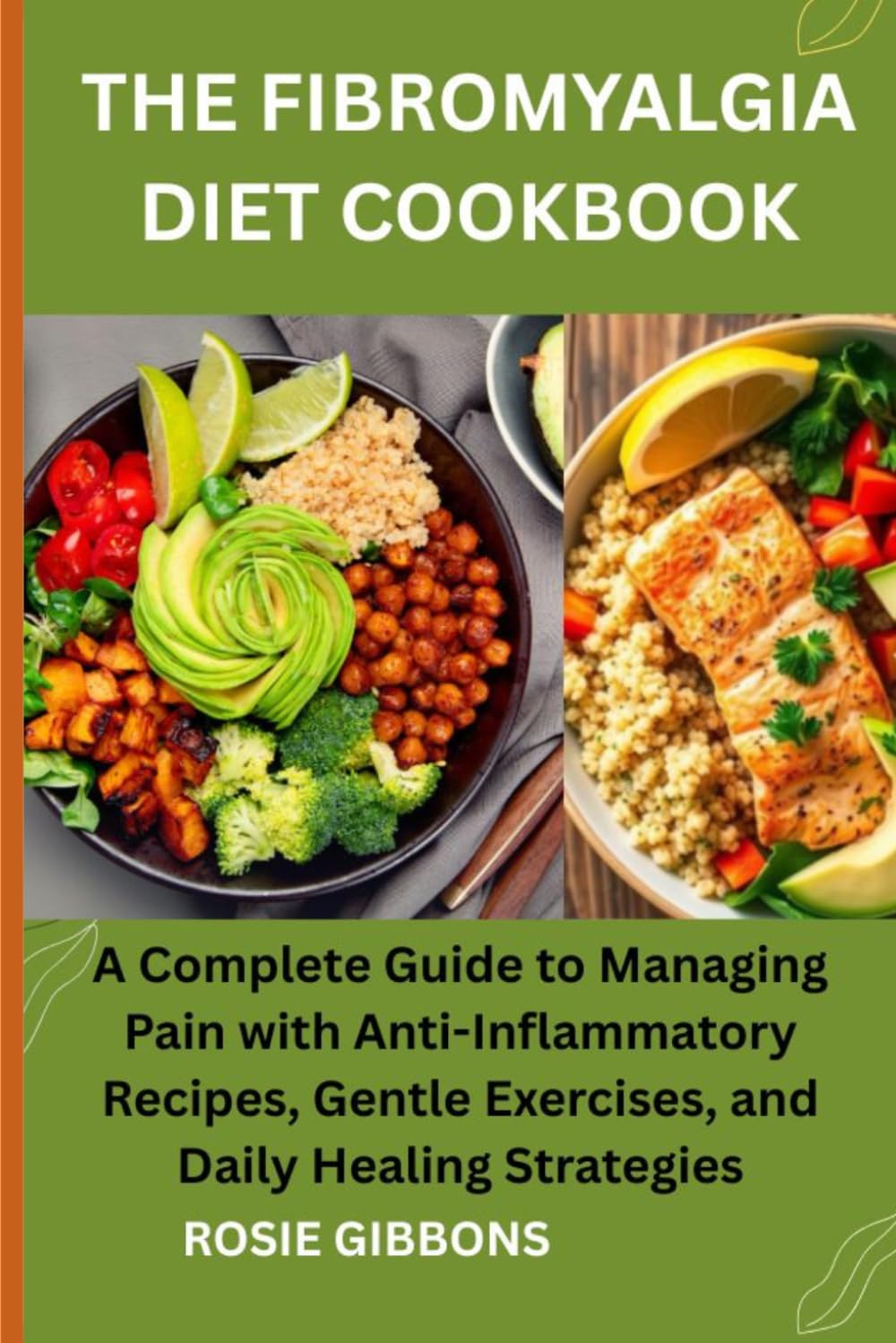 THE FIBROMYALGIA DIET COOKBOOK: A Complete Guide to Managing Pain with Anti-Inflammatory Recipes, Gentle Exercises, and Daily Healing Strategies