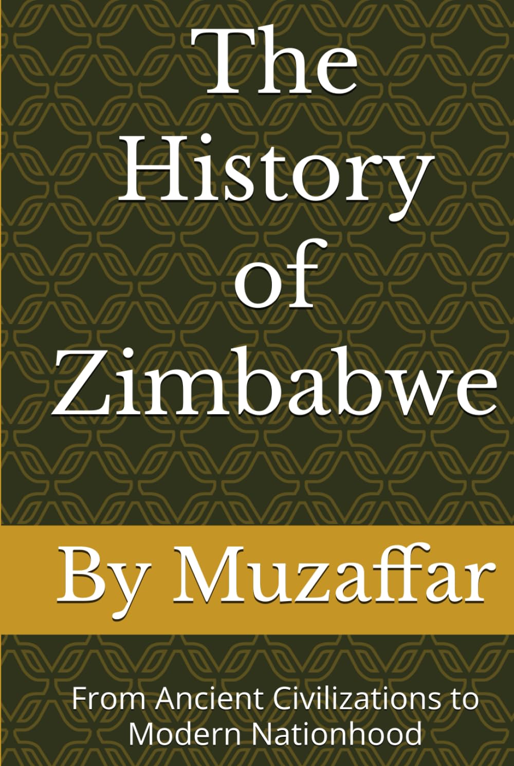 The History of Zimbabwe: From Ancient Civilizations to Modern Nationhood (history books)