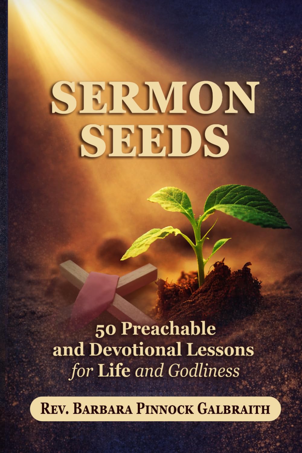 Sermon Seeds: 50 Preachable and Devotional Lessons for Life and Godliness