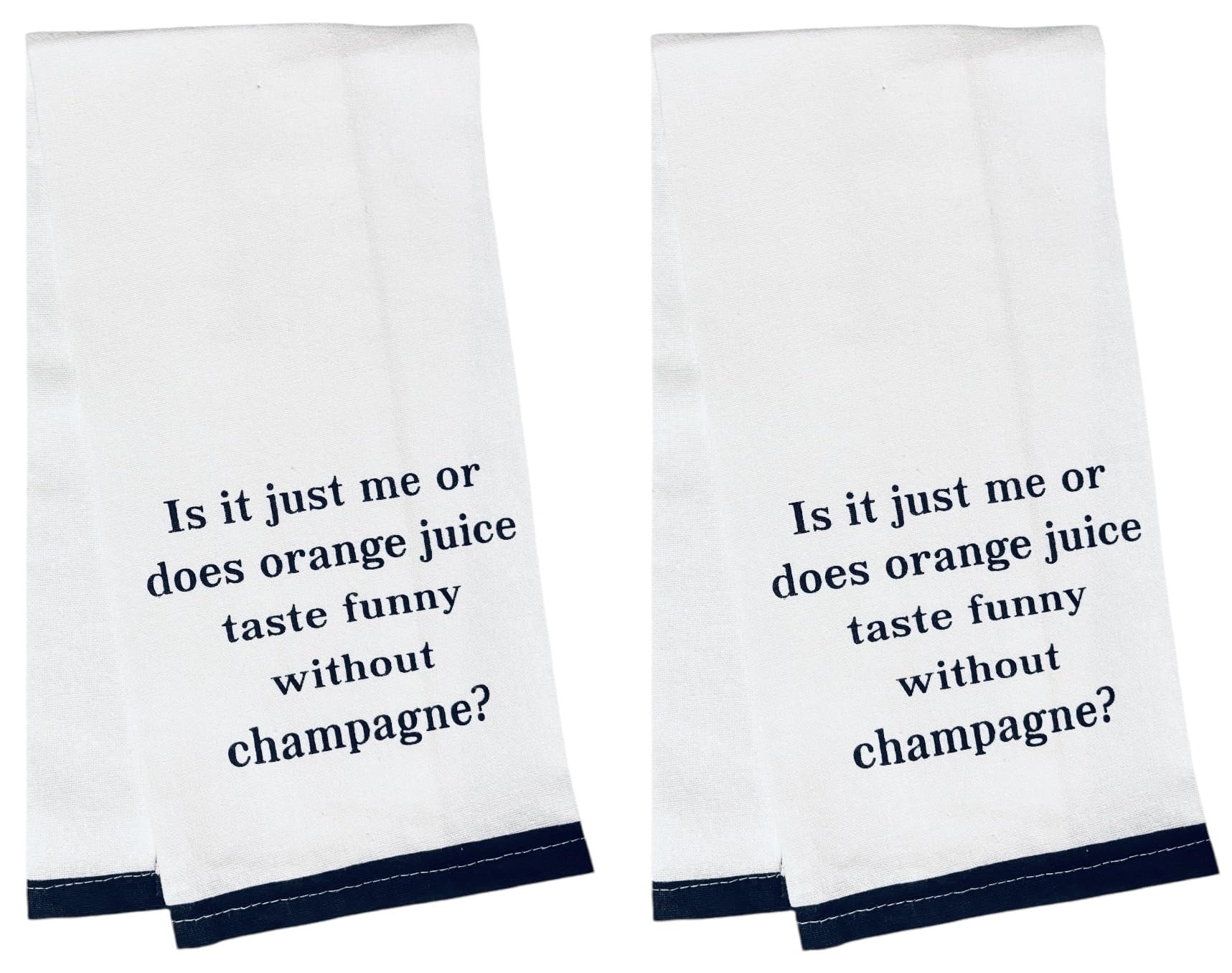 Petal Cliff is it just me or Does Orange Juice Taste Funny Without Champagne? Two-Piece 100% Cotton Flour Sack Kitchen Towels Size: 15 X 25 Inch.