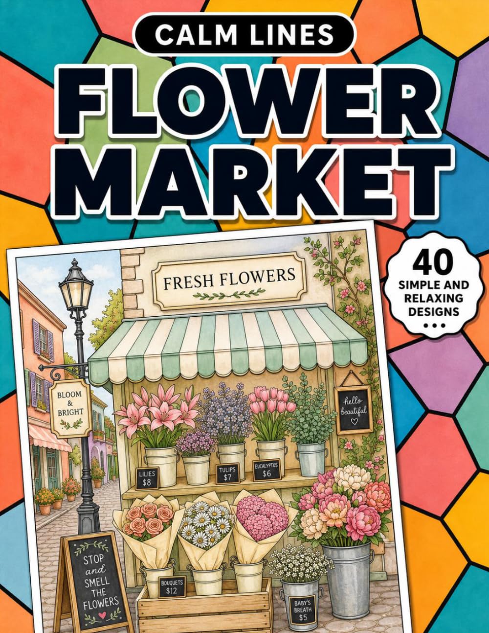 Calm Lines: Flower Market: A Relaxing Coloring Book for Teens and Adults with 40 Beautiful Flower Market Designs