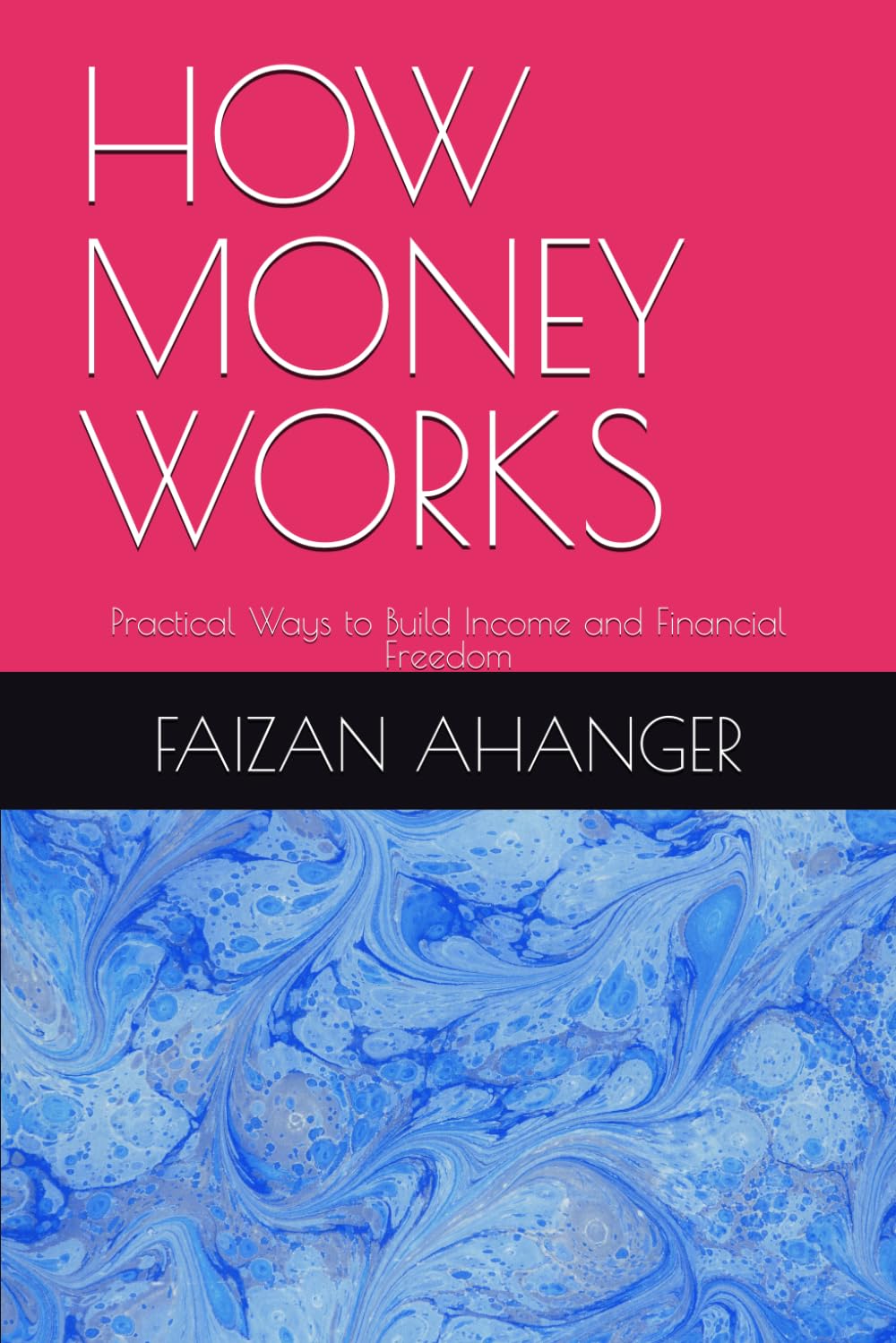 HOW MONEY WORKS: Practical Ways to Build Income and Financial Freedom