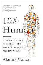 10% Human: How Your Body's Microbes Hold the Key to Health and Happiness