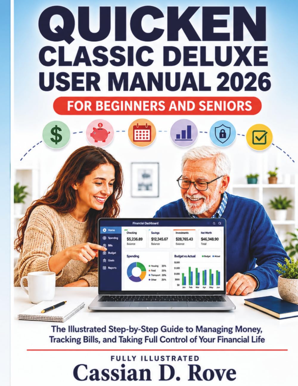 QUICKEN CLASSIC DELUXE USER MANUAL 2026 FOR BEGINNERS AND SENIORS: The Illustrated Step-by-Step Guide to Managing Money, Tracking Bills, and Taking Full Control of Your Financial Life