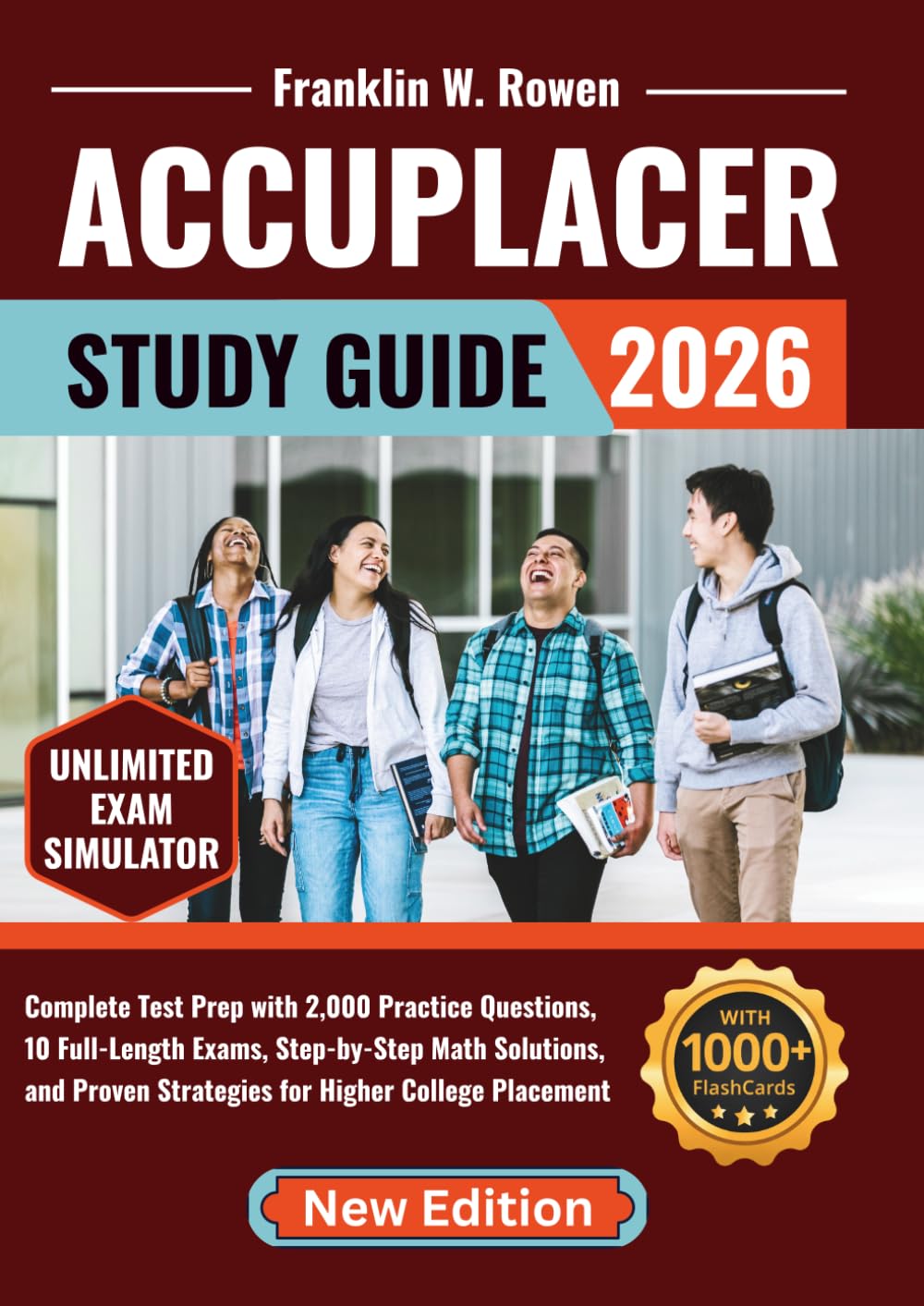 ACCUPLACER Study Guide: Complete Test Prep with 2,000 Practice Questions, 10 Full-Length Exams, Step-by-Step Math Solutions, and Proven Strategies for Higher College Placement