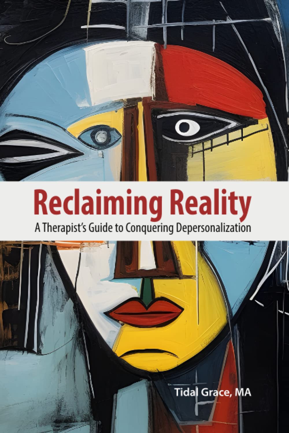 Reclaiming Reality: A Therapist's Guide to Conquering Depersonalization: A Journey from Sufferer to Healer
