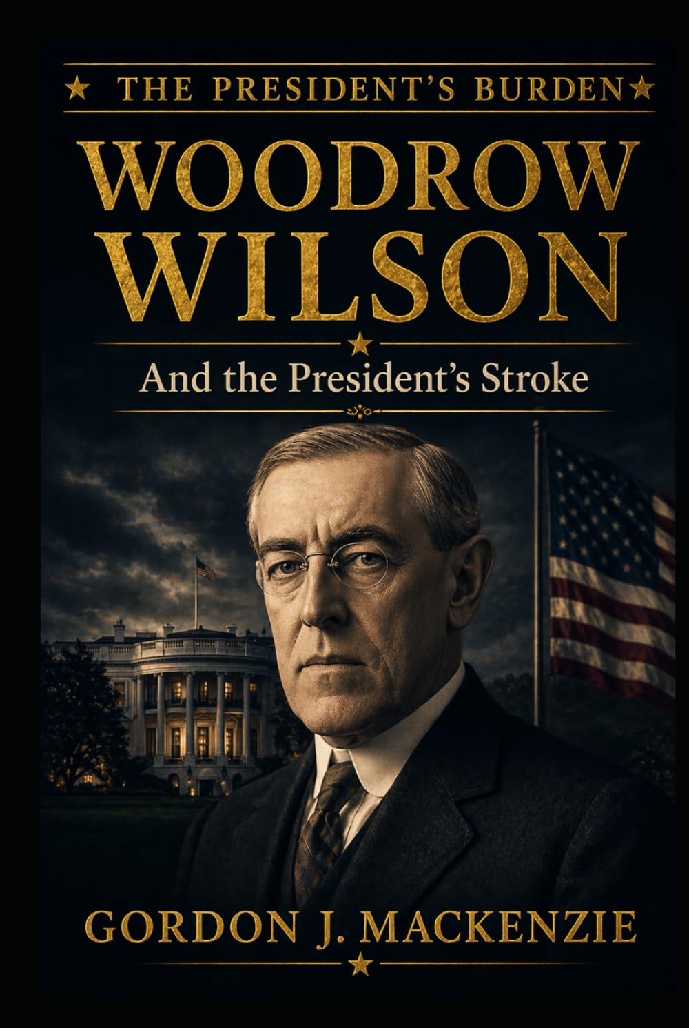 Woodrow Wilson: and the President's Stroke (The President's Burden)