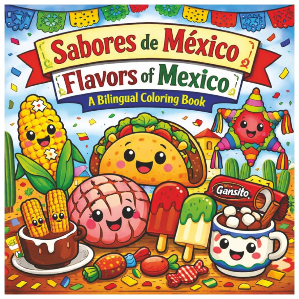 Sabores de México / Flavors of Mexico: A Bilingual Coloring Book: Color Traditional Mexican Treats – English & Spanish Edition for Kids, Teens & Adults