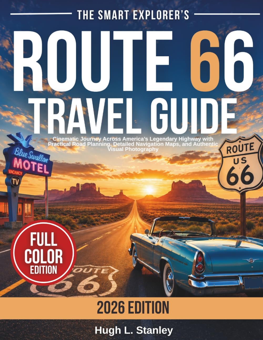The Smart Explorer’s Route 66 Travel Guide: Cinematic Journey Across America’s Legendary Highway with Practical Road Planning, Detailed Navigation Maps, and Authentic Visual Photography