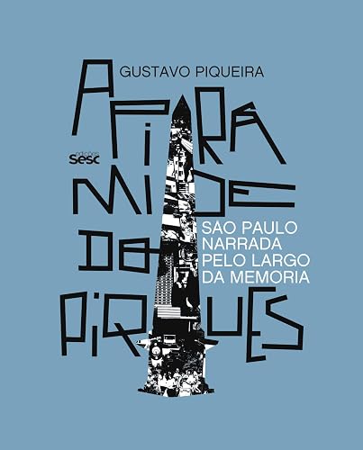 A pirâmide do Piques: São Paulo narrada pelo Largo da Memória