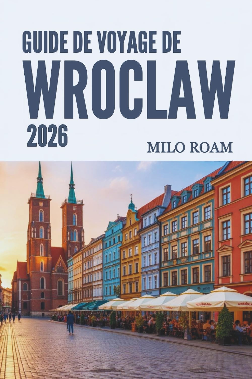 GUIDE DE VOYAGE DE WROCLAW 2026: Découvrez la Cité des Ponts, sa beauté intemporelle et son riche patrimoine.