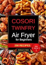COSORI TWINFRY 9-QUART DOUBLE AIR FRYER COOKBOOK FOR BEGINNERS: 250 Recipes to Master Both Zones — Crispy Everyday Favorites Plus Complete Two-Zone Family Meals