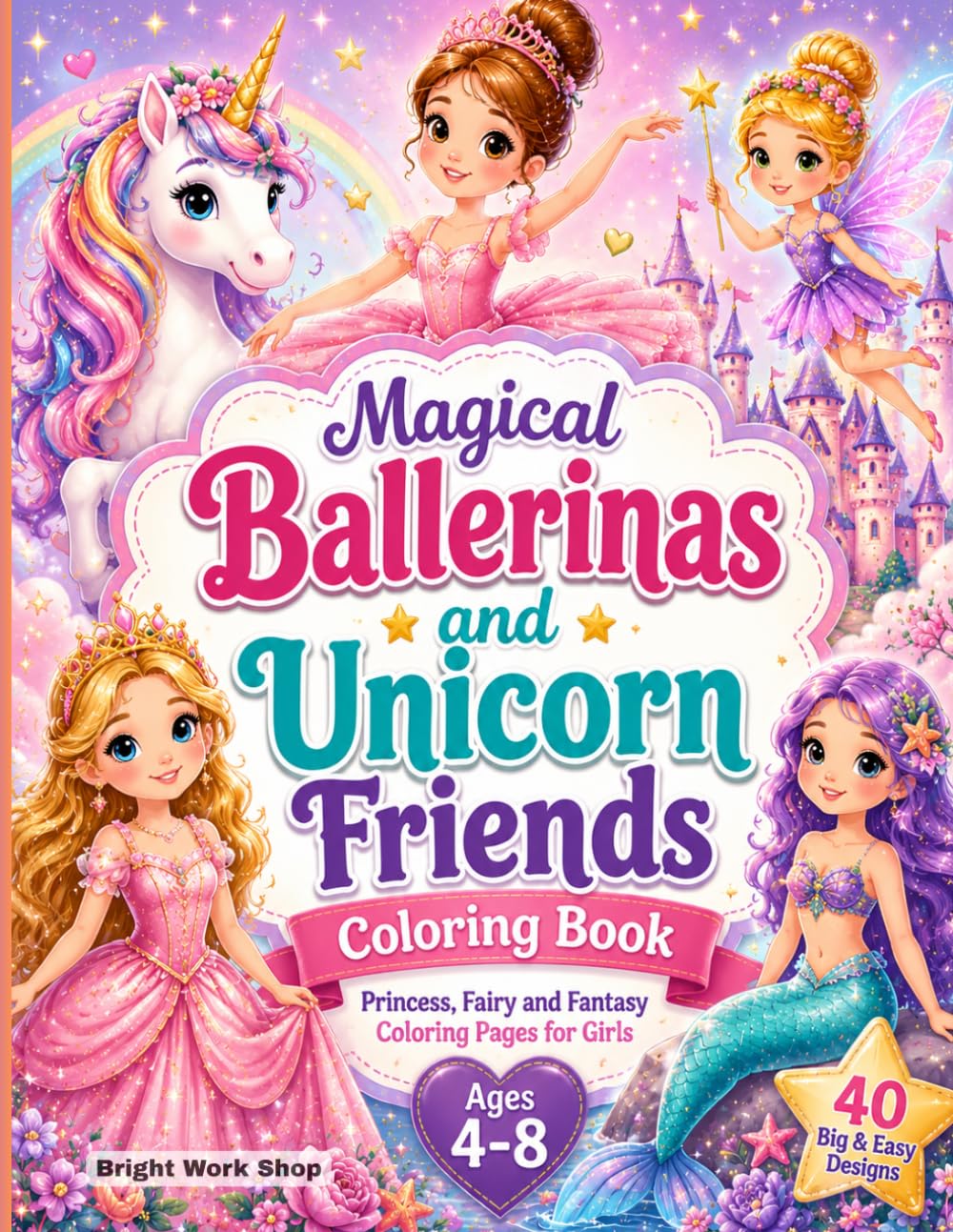 Magical Ballerinas and Unicorn Friends Coloring Book: Princess, Fairy and Fantasy Coloring Pages for Girls Ages 4–8 | 40 Big & Easy Designs | Single-Sided 8.5 x 11 Pages
