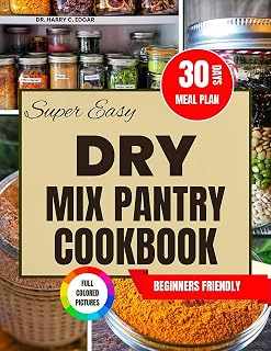 SUPER EASY DRY MIX PANTRY COOKBOOK: Time-Saving, Budget-Friendly Recipes for Quick Meals, Snacks, and Homemade Mixes That Simplify Your Kitchen Life