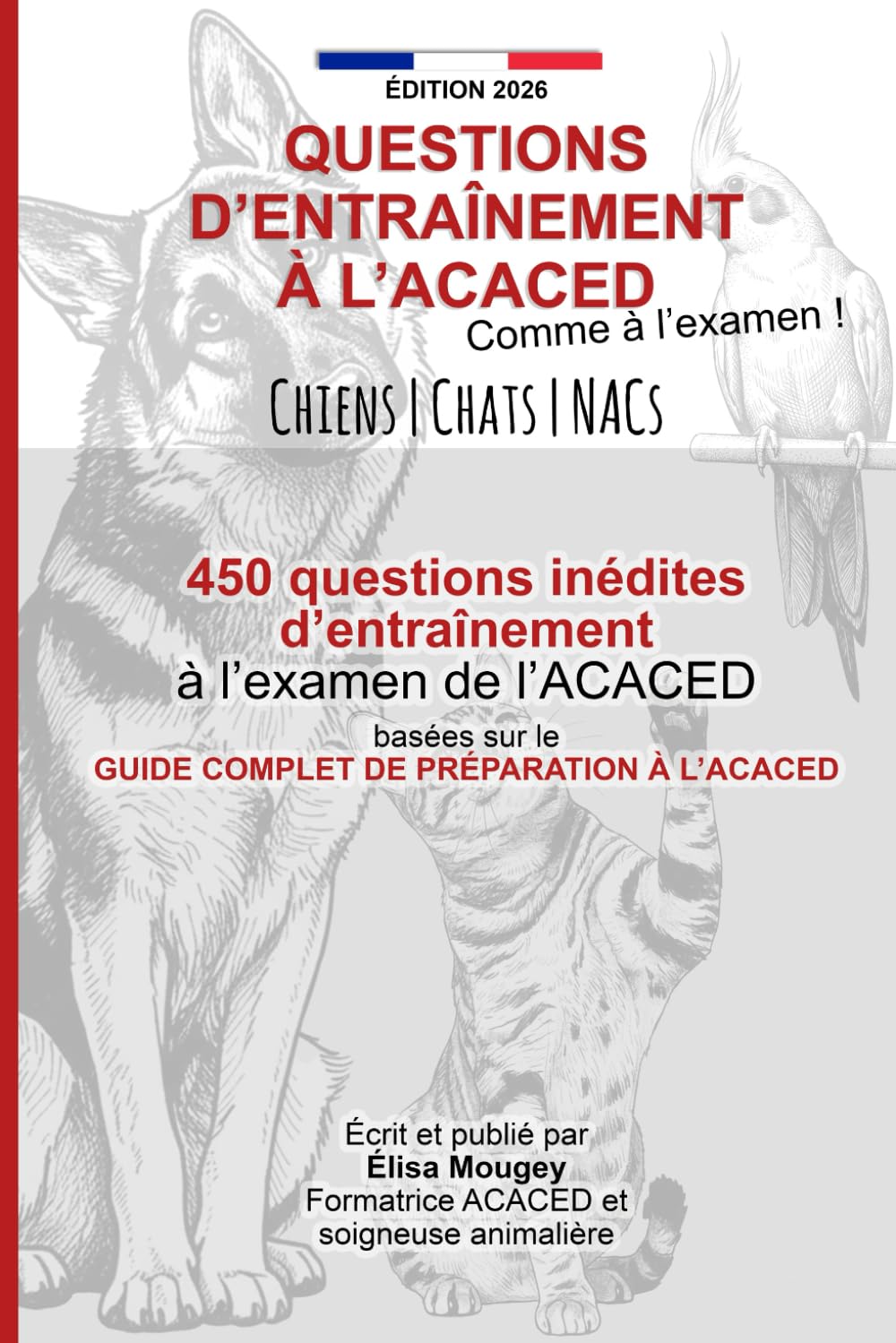 QUESTIONS D'ENTRAÎNEMENT À L'ACACED - Comme à l'examen !: Chiens, Chats et NACs