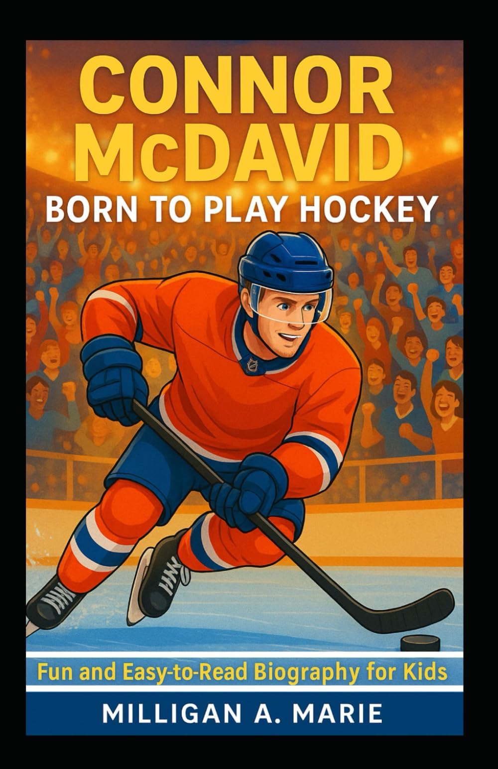 CONNOR MCDAVID: BORN TO PLAY HOCKEY: Fun and Easy-to-Read Biography for Kids