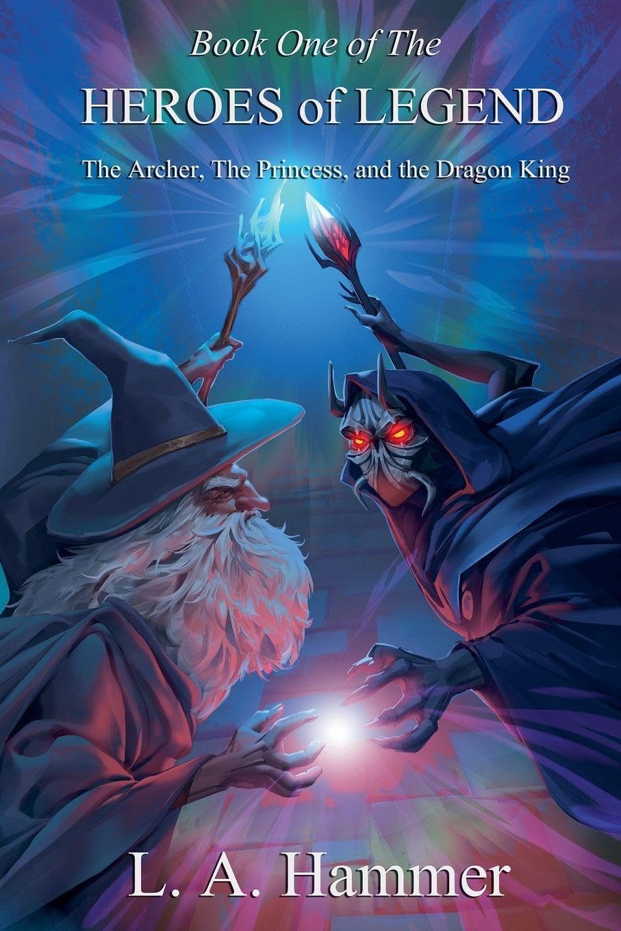 Book One of the Heroes of Legend: The Archer, The Princess, and The Dragon King: 1 (Heroes of Legend Books)