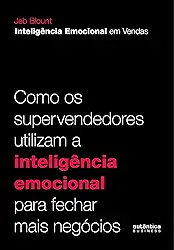 Inteligência Emocional em Vendas: como os supervendedores utilizam a inteligência emocional para fechar mais negócios