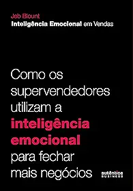 Inteligência Emocional em Vendas: como os supervendedores utilizam a inteligência emocional para fechar mais negócios