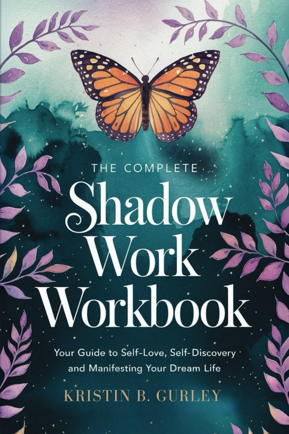 The Complete Shadow Work Workbook: Your Guide to Self-Discovery, Self-Love and Manifesting Your Dream Life