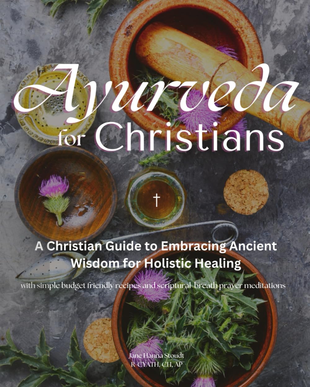 Ayurveda for Christians: A Christian Guide to Embracing Ancient Wisdom For Holistic Healing