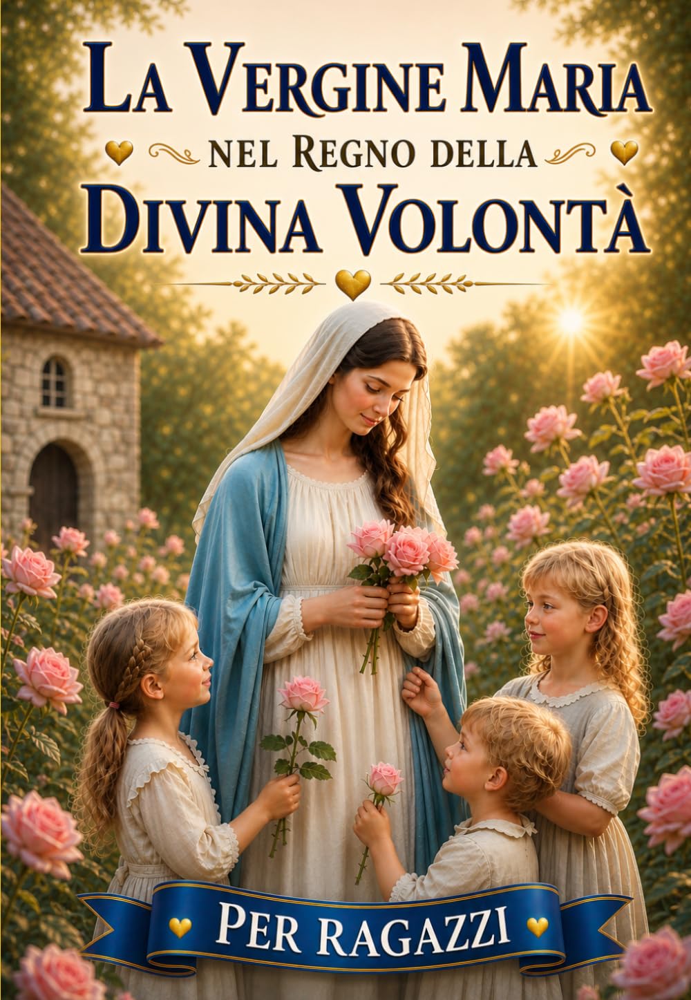 LA VERGINE MARIA NEL REGNO DELLA DIVINA VOLONTÀ: MARIA PARLA AI SUOI FIGLI La Mamma del Cielo racconta la sua storia dall'Eternità ai nostri giorni (COLLANA Piccoli nel Fiat Divino)