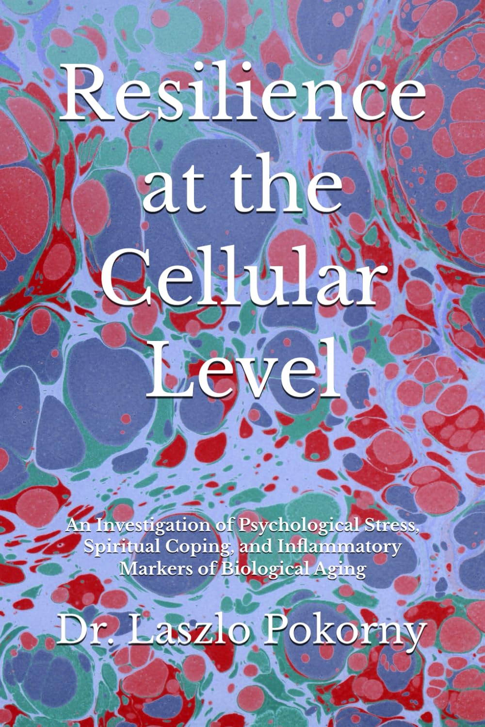 Resilience at the Cellular Level: An Investigation of Psychological Stress, Spiritual Coping, and Inflammatory Markers of Biological Aging
