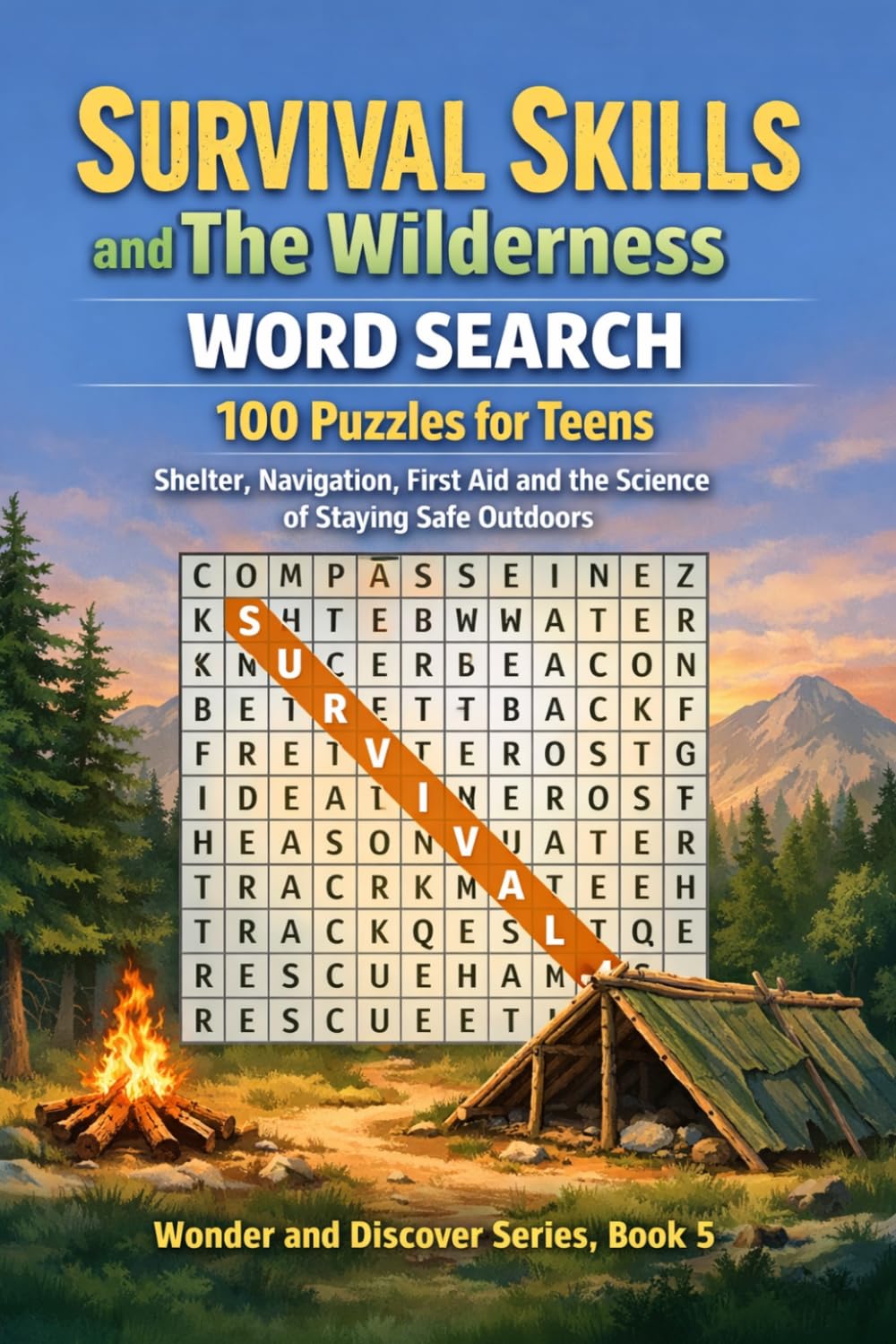 Survival Skills and The Wilderness Word Search: 100 Puzzles for Teens: Shelter, Navigation, First Aid and the Science of Staying Safe Outdoors — ... Series - Word Search Puzzles for Teens)