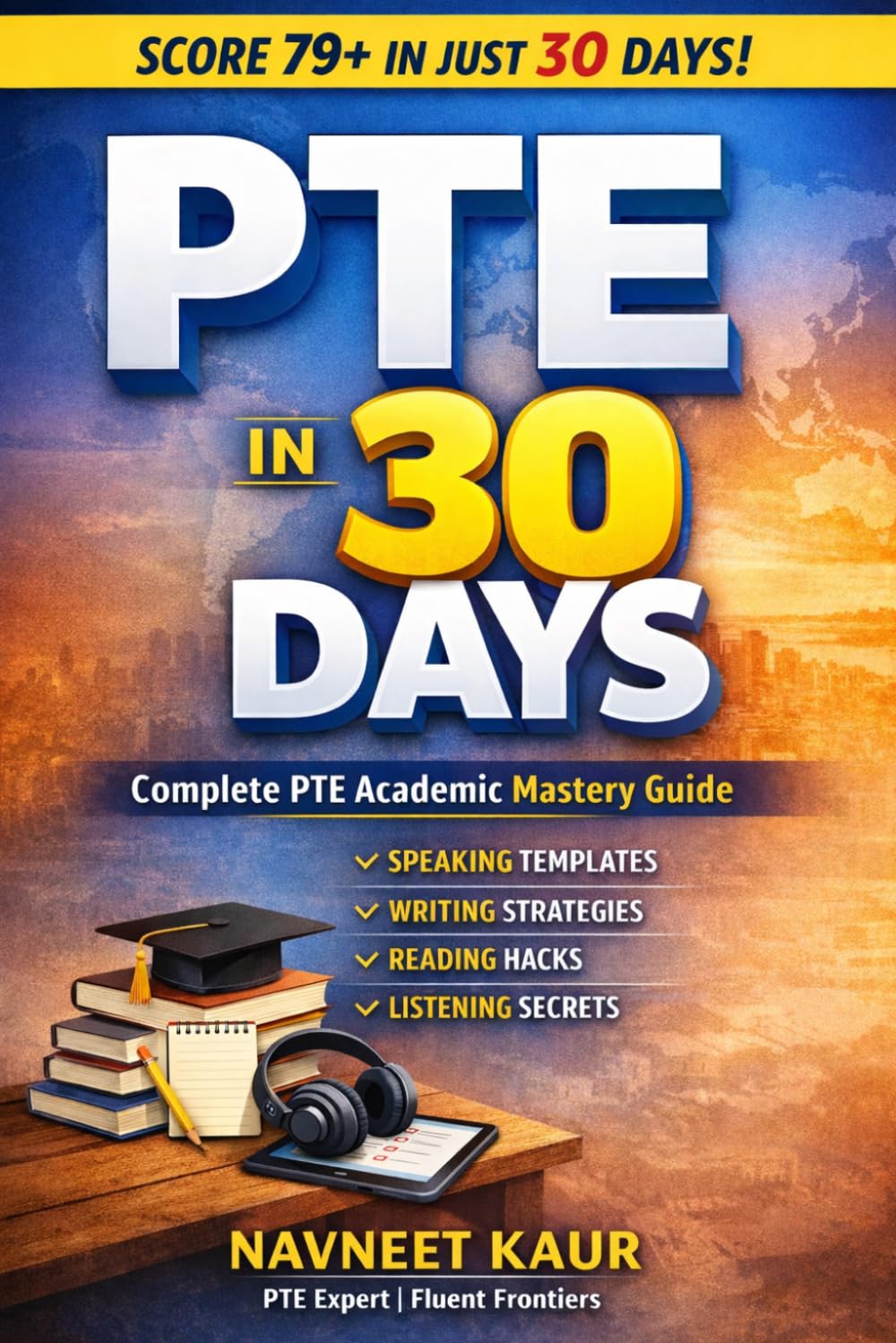 PTE IN 30 DAYS: COMPLETE PTE ACADEMIC MASTERY GUIDE