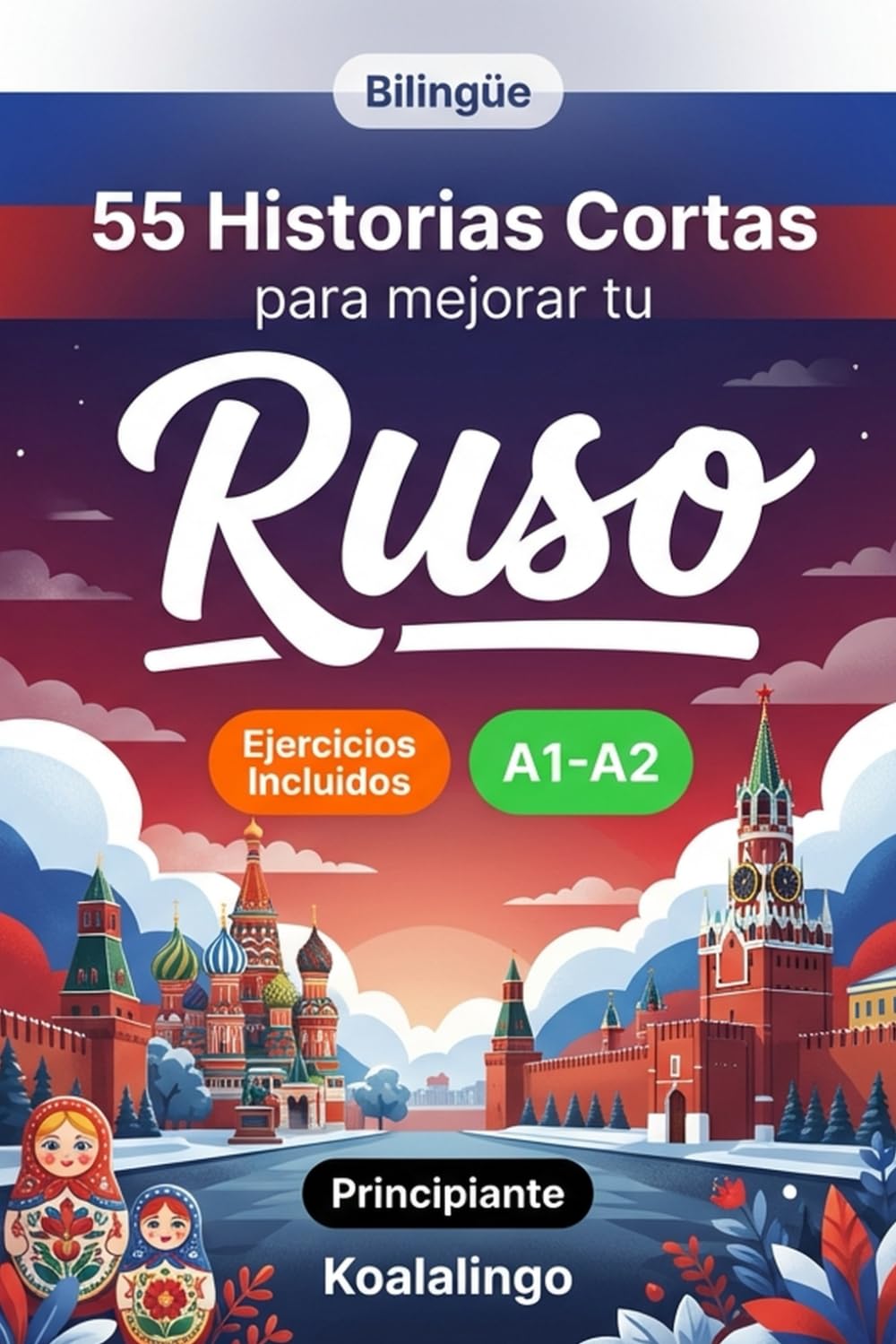 55 cuentos bilingües para mejorar tu ruso para principiantes: Mejora tu vocabulario, lectura y comprensión escrita con ejercicios para estudiantes de nivel A1-A2