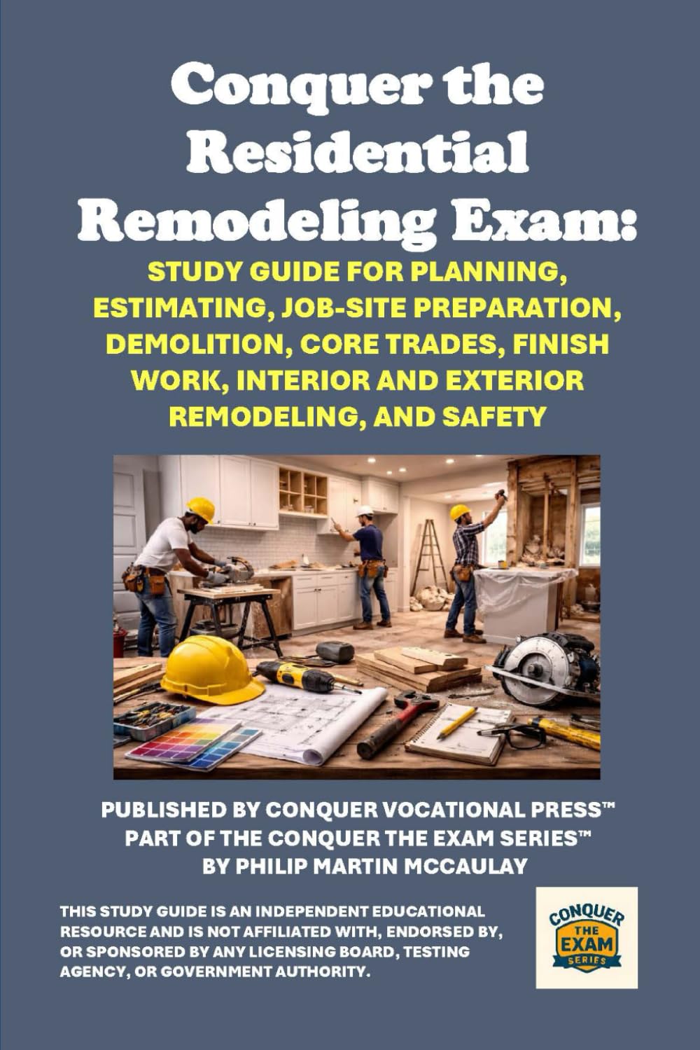 Conquer the Residential Remodeling Contractor Exam: Study Guide for Planning, Estimating, Job-Site Preparation, Demolition, Core Trades, Finish Work, ... Remodeling, and Safety (Skilled Trades Exams)