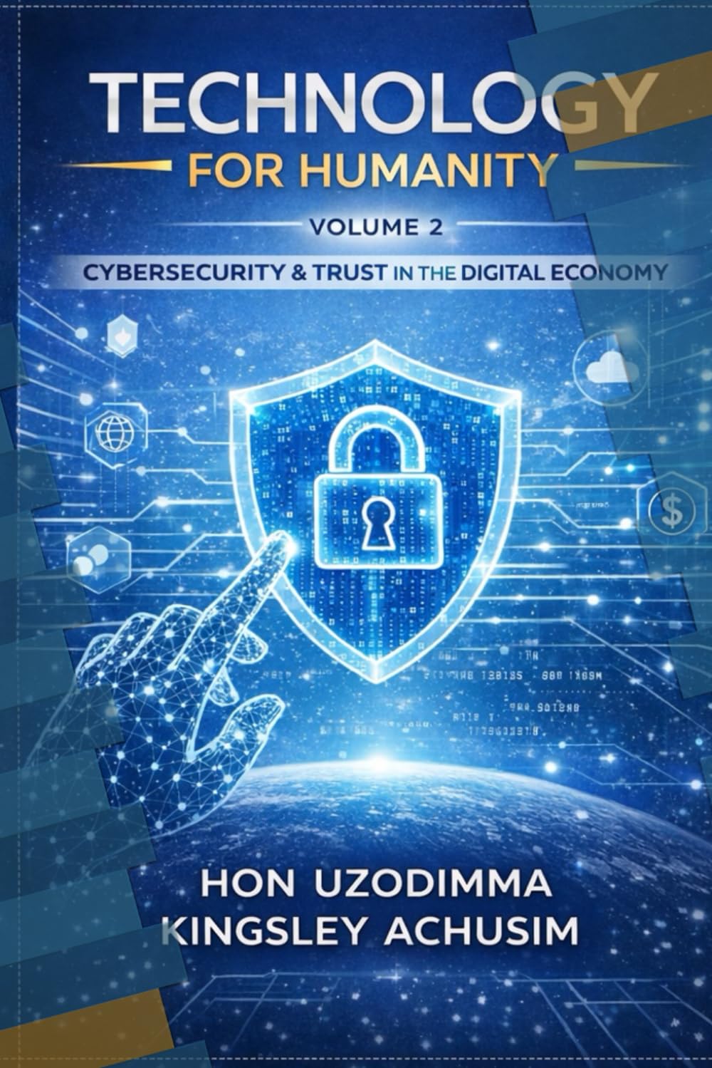 Technology for Humanity Volume 2: Cybersecurity, Trust & the Digital Economy: Ethical Innovation • Digital Inclusion • Secure Futures