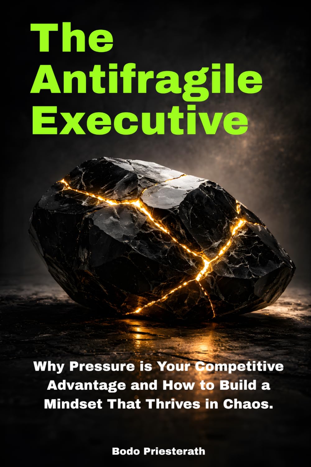 THE ANTIFRAGILE EXECUTIVE: Why Pressure is Your Competitive Advantage and How to Build a Mindset That Thrives in Chaos.