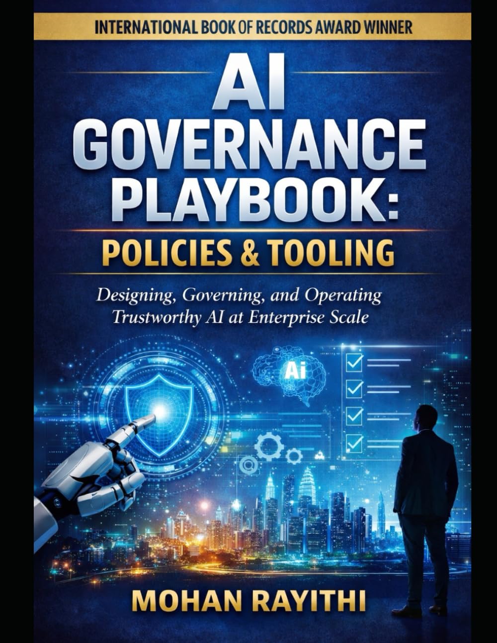 AI Governance Playbook: Policies & Tooling: Designing, Governing, and Operating Trustworthy AI at Enterprise Scale