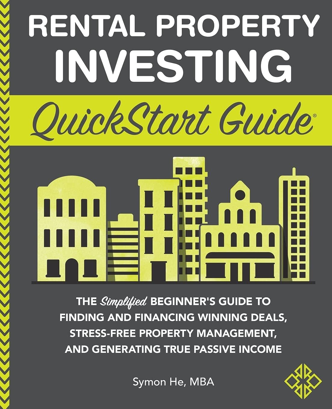 Rental Property Investing QuickStart Guide: The Simplified Beginner's Guide to Finding and Financing Winning Deals, Stress-Free Property Management, and Generating True Passive Income