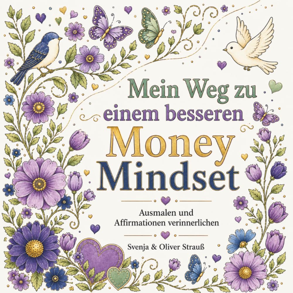 Mein Weg zu einem besseren Money Mindset, Ausmalbuch für Erwachsene: 30 Motive mit Affirmationen: Malbuch zum Entspannen für Erwachsene, Teens und kreative Menschen: Linkshänder