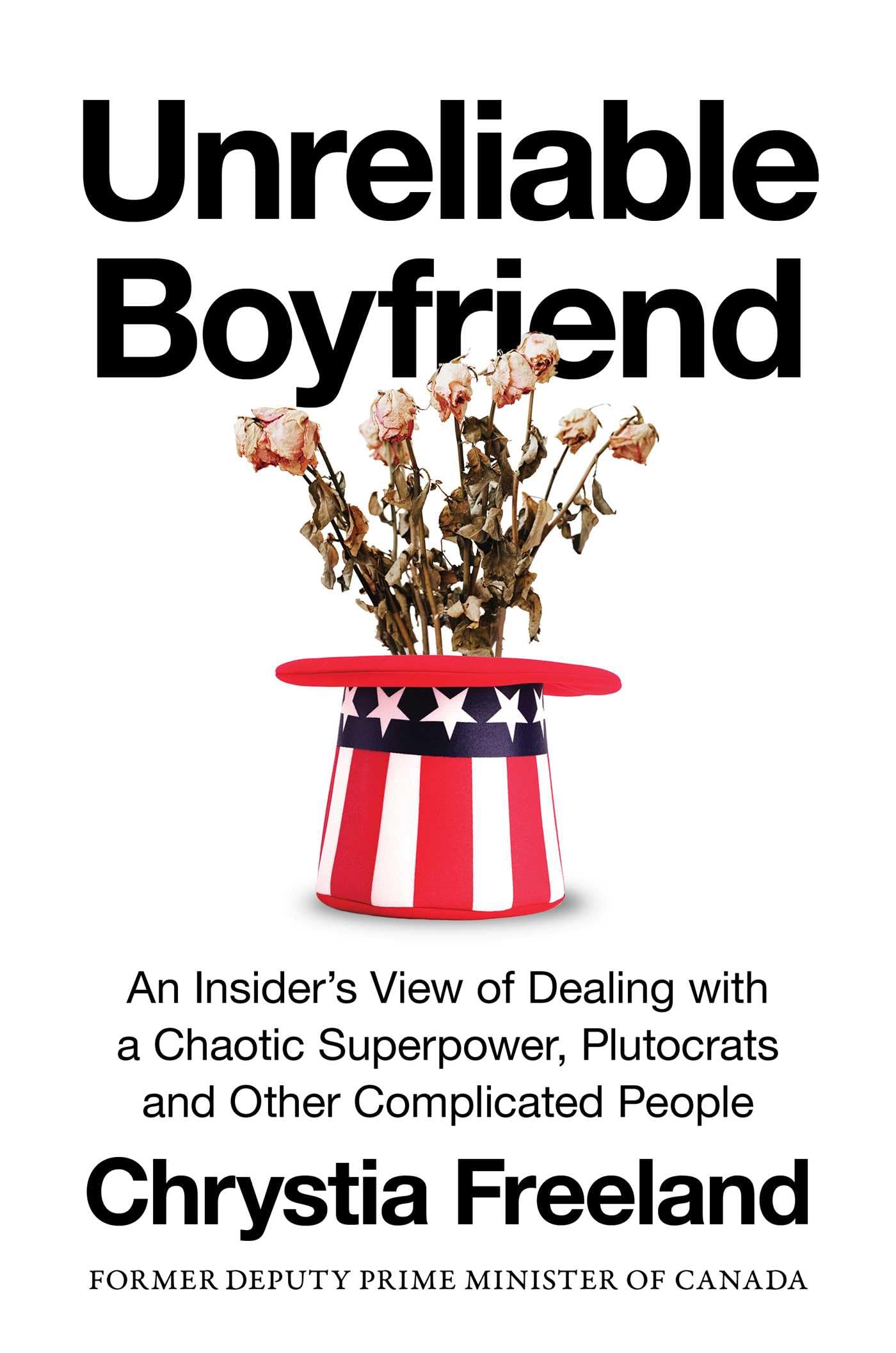 Unreliable Boyfriend: An Insider's View of Dealing with a Chaotic Superpower, Plutocrats, and Other Complicated People