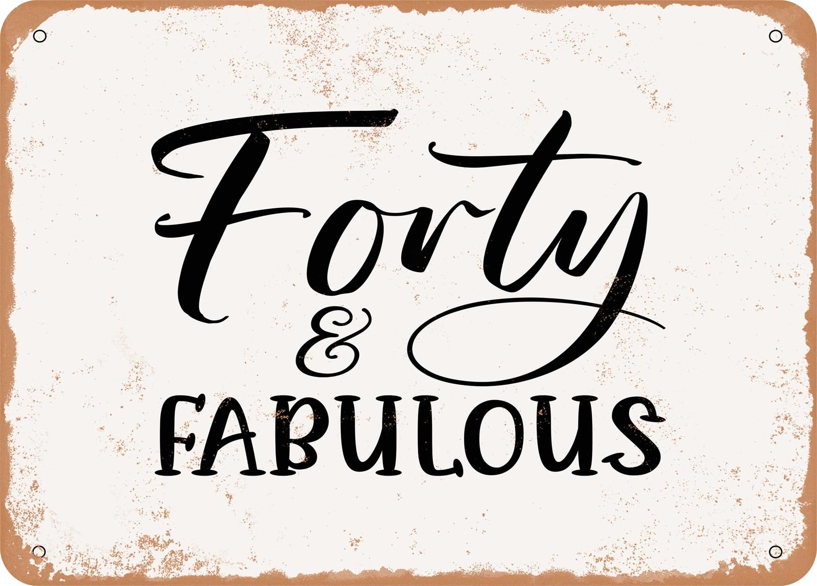 Miaomansenstore Metal Sign - Forty And Fabulous - 2 - Vintage Rusty Look Sign Home Decor