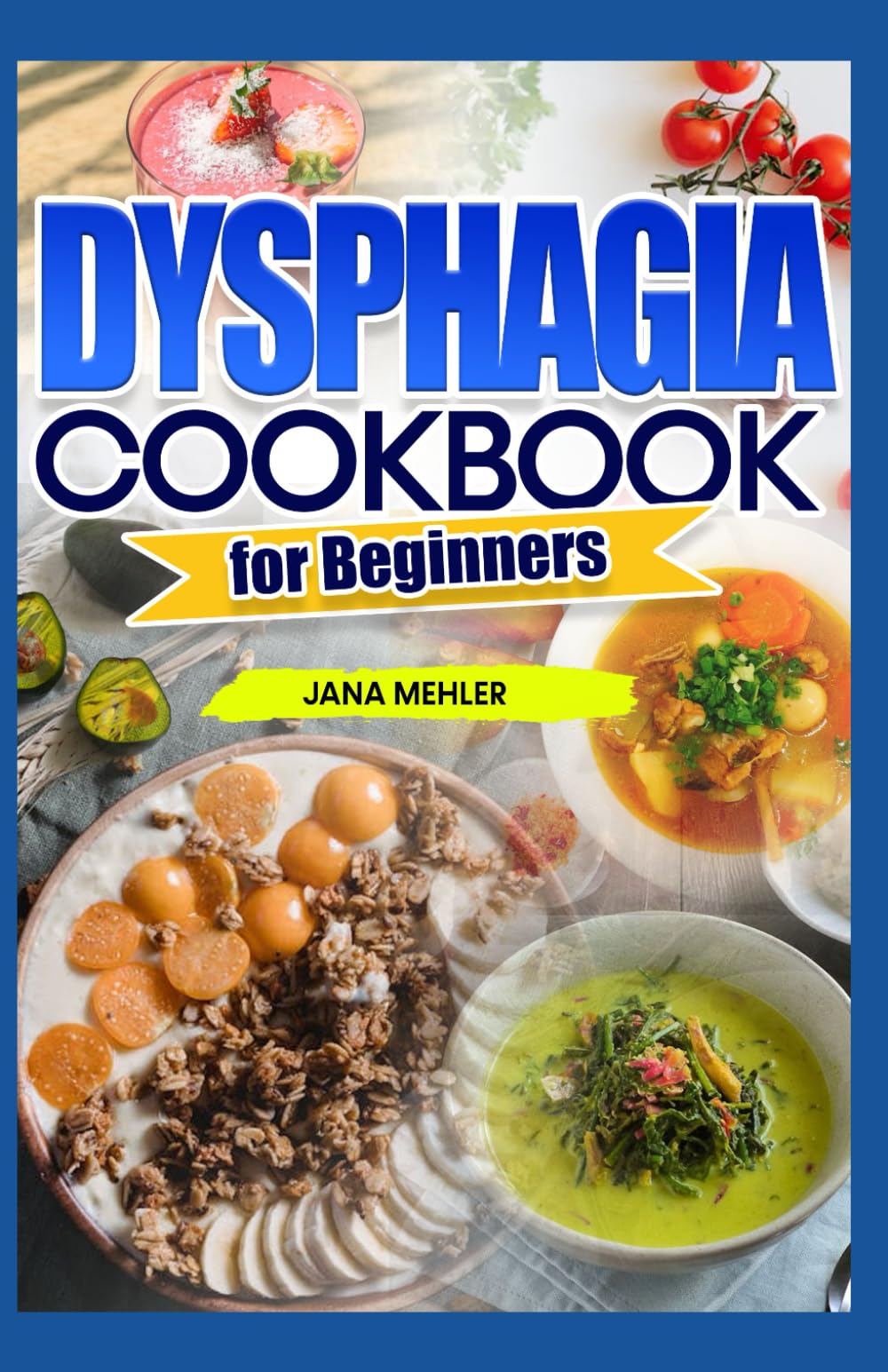 DYSPHAGIA COOKBOOK FOR BEGINNERS: Nourishing, Easy-to-Swallow IDDSI-Approved Soft, Pureed, and Thickened Meals for Every Stage of Dysphagia