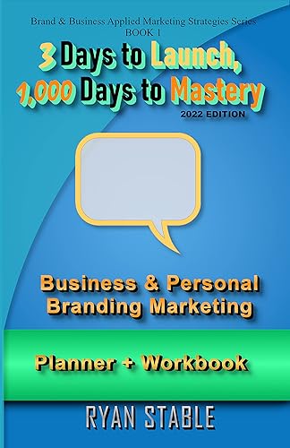 3 Days to Launch, 1,000 Days to Mastery The Step-by-step Interactive Guide Book for Business Startup Profitability and Longevity The 2022 Business