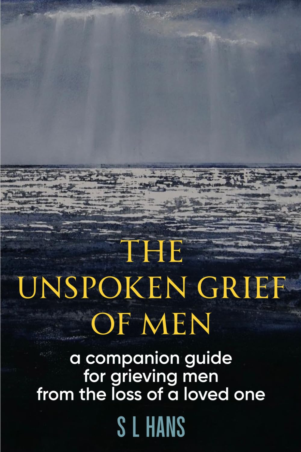 The Unspoken Grief of Men: A Companion Guide for Grieving Men from the Loss of a Loved One