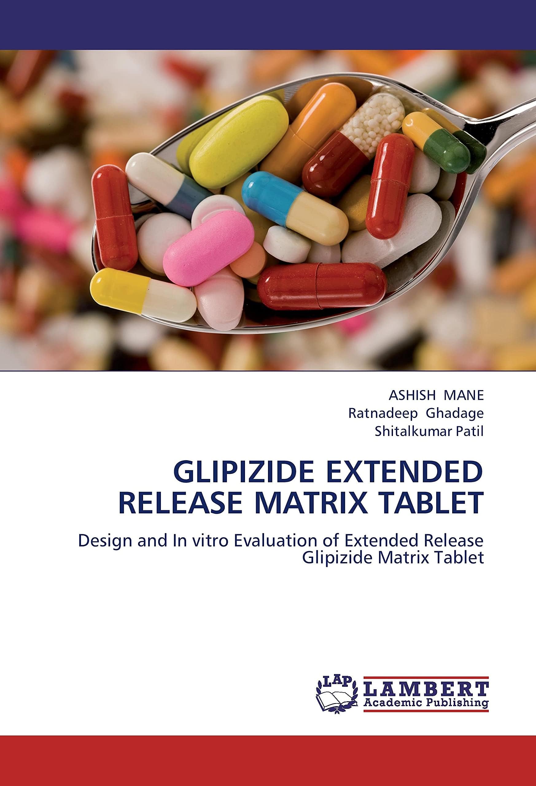 GLIPIZIDE EXTENDED RELEASE MATRIX TABLET: Design and In vitro Evaluation of Extended Release Glipizide Matrix Tablet Paperback – October 11, 2012