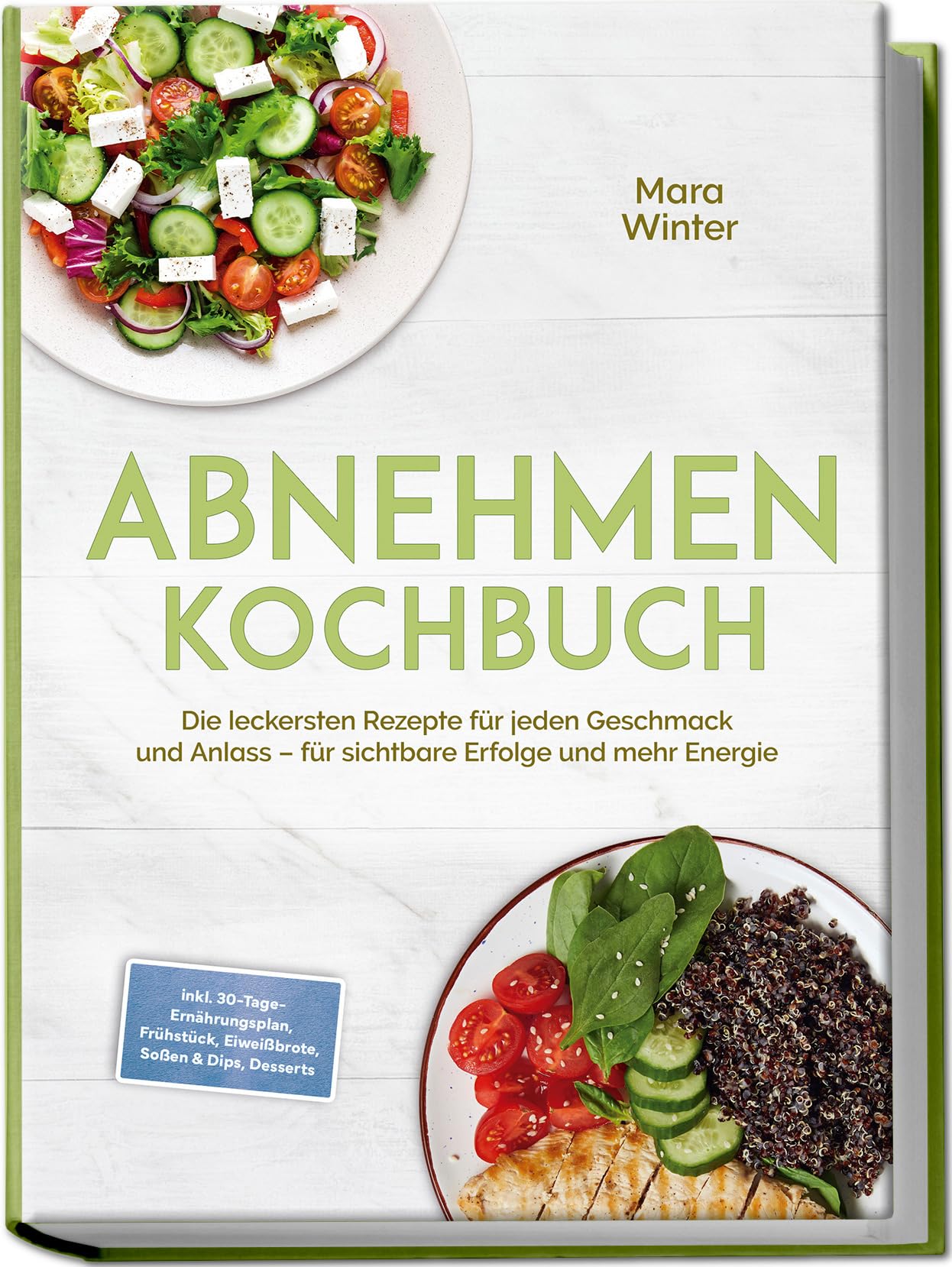Abnehmen Kochbuch: Die leckersten Rezepte für jeden Geschmack und Anlass – für sichtbare Erfolge und mehr Energie – inkl. 30-Tage-Ernährungsplan, Frühstück, Eiweißbrote, Soßen & Dips, Desserts
