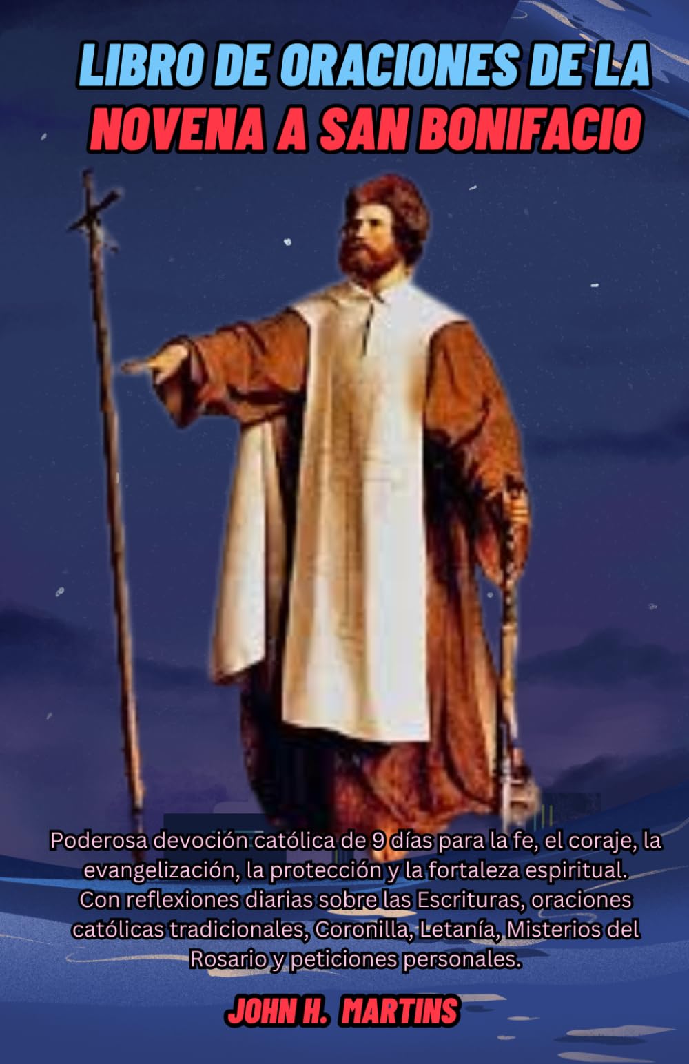 Libro de oraciones de la Novena a San Bonifacio: Poderosa devoción católica de 9 días para la fe, el coraje, la evangelización, la protección y la fortaleza espiritual.